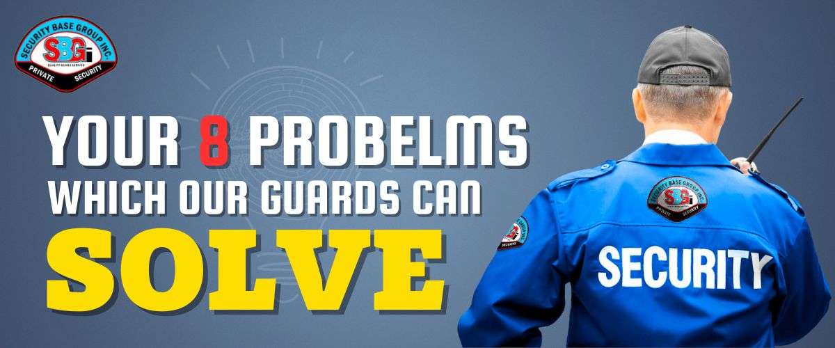 8 Key Problems Our Security Guards Can Fix
