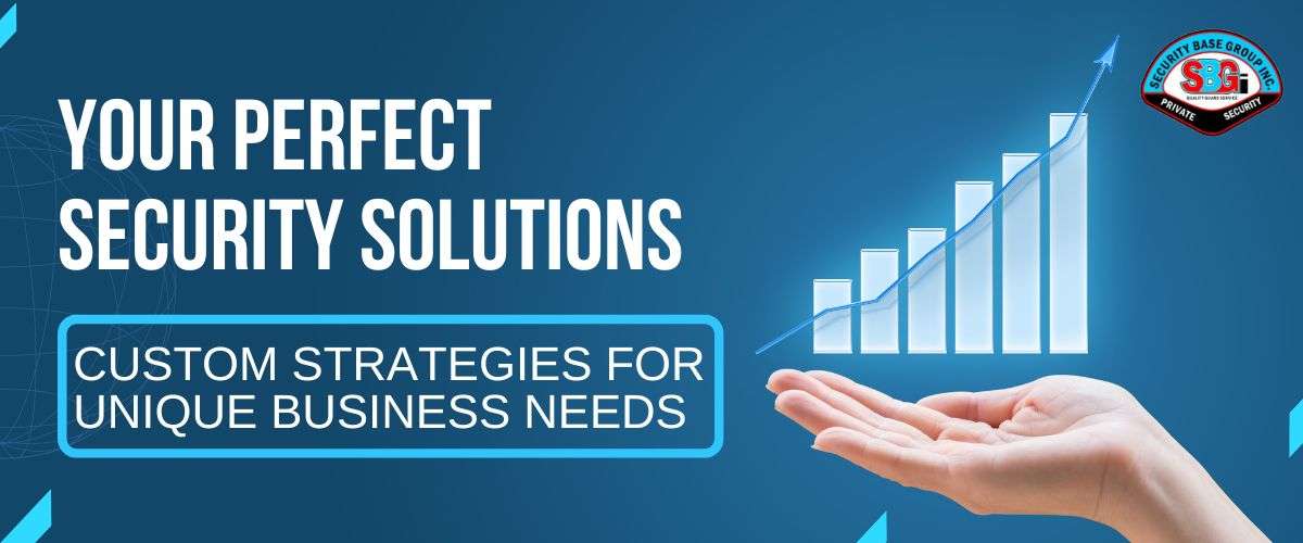 Your Perfect Security Solutions: Best Strategies for Unique Business Needs