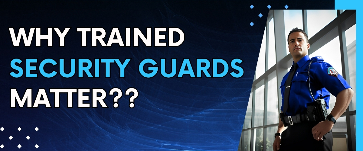 The Human Element in Residential Security: Why Trained Security Guards Matter